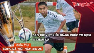 Tin bóng đá Việt Nam 26/5: Sao trẻ Việt kiều giành chức vô địch ở châu Âu; HLV Harry Kewell tham gia...