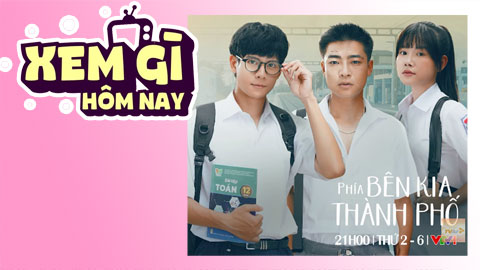 Lịch truyền hình, lịch phim chiếu rạp ngày 27/5: ‘Phía bên kia thành phố’ lên sóng VTV1