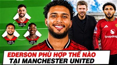 Ederson sẽ mang tới điều gì cho hàng tiền vệ MU?