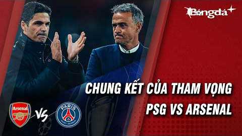 PSG vs Arsenal: Khi bản lĩnh định đoạt ngai vàng châu Âu