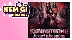 Lịch truyền hình, lịch phim chiếu rạp ngày 30/5: ‘Kumanthong - Ác Quỷ Dẫn Đường’ thử thách các mọt phim có thần kinh thép
