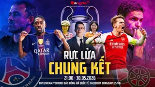 Trực tiếp trước trận PSG vs Arsenal: Rực lửa chung kết Champions League