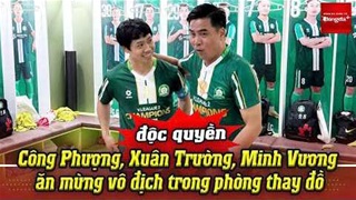 Độc quyền: Công Phượng, Xuân Trường, Minh Vương ăn mừng vô địch trong phòng thay đồ