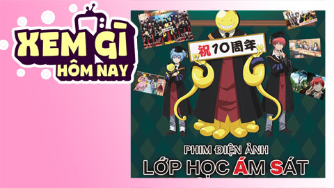 Lịch truyền hình, lịch phim chiếu rạp ngày 1/6: ‘Lớp Học Ám Sát: Giờ Của Chúng Ta’ đổ bộ rạp ngày Quốc tế Thiếu nhi