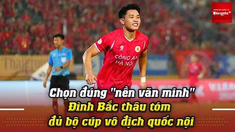 Chọn đúng 'nền văn minh', Đình Bắc thâu tóm đủ bộ cúp vô địch quốc nội