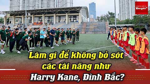 VIDEO Làm cách nào để không bỏ sót các tài năng như Harry Kane, Đình Bắc?