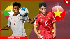 Nhận định bóng đá U19 Myanmar vs U19 Việt Nam, 16h00 ngày 4/6: Thử thách lớn dần!