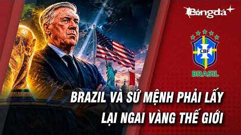 Brazil: Sứ mệnh vô địch World Cup 2026 hoặc thêm một lần vụn vỡ