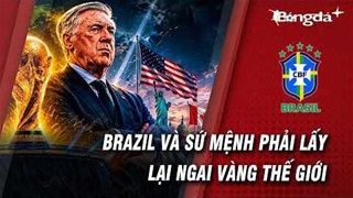 Brazil: Sứ mệnh vô địch World Cup 2026 hoặc thêm một lần vụn vỡ