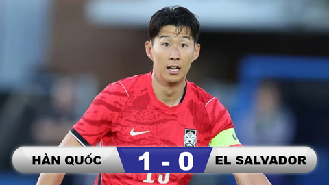Kết quả Hàn Quốc 1-0 El Salvador: Sẵn sàng cho World Cup