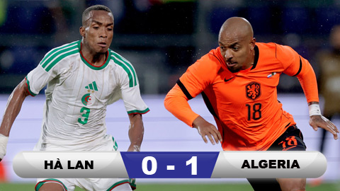 Kết quả Hà Lan 0-1 Algeria: Màn tổng duyệt tồi của Lốc Cam