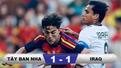 Kết quả Tây Ban Nha 1-1 Iraq: Địa chấn từ đội bóng châu Á