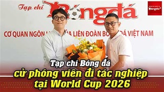 Tạp chí Bóng đá cử phóng viên đi tác nghiệp tại World Cup 2026