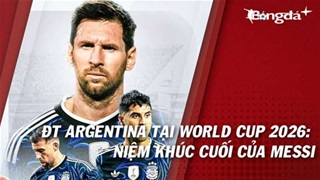Argentina tại World Cup 2026: Niệm khúc cuối của Messi