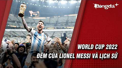 Và Lionel Messi đã vô địch World Cup 2022