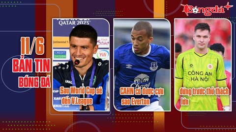 Bản tin 11/6: Sau World Cup sao Uzbekistan sẽ đến V.League, CAHN có được cựu tiền đạo Everton