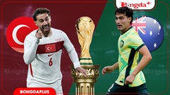 Nhận định bóng đá Thổ Nhĩ Kỳ vs Australia, 11h00 ngày 14/6: Không dễ bắt nạt