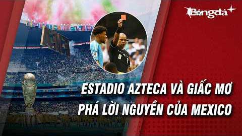 Sân Azteca lại đi vào lịch sử, Mexico thì bước qua lời nguyền World Cup