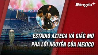 Sân Azteca lại đi vào lịch sử, Mexico thì bước qua lời nguyền World Cup