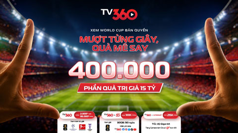 TV360 sẵn sàng cho World Cup và 400.000 phần quà cho người hâm mộ