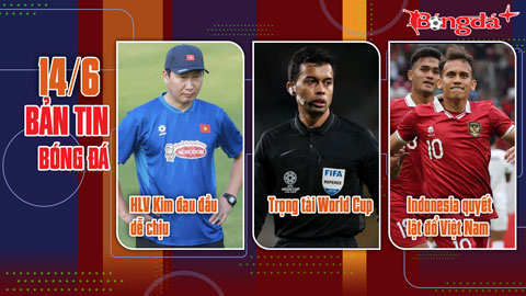 Bản tin 14/6: HLV Kim Sang Sik đối mặt “cơn đau đầu dễ chịu” trước AFF Cup, Indonesia quyết lật đổ Việt Nam