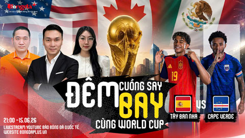 Trực tiếp trước trận Tây Ban Nha vs Cape Verde, Bỉ vs Ai Cập