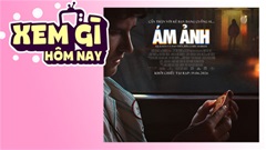 Lịch truyền hình, lịch phim chiếu rạp ngày 18/6: ‘Ám Ảnh’ ra rạp Việt sau cơn sốt toàn cầu