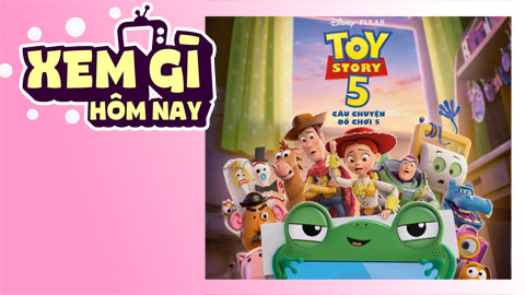 Lịch truyền hình, lịch phim chiếu rạp ngày 19/6: ‘Câu Chuyện Đồ Chơi 5’ trở lại màn ảnh rộng