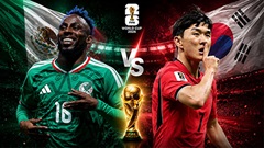 Mexico vs Hàn Quốc: Đội hình dự kiến, thông tin lực lượng mới nhất