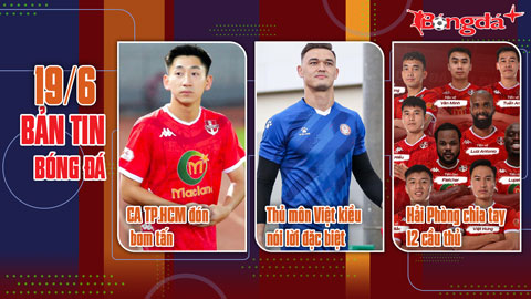 Bản tin 19/6: Công an TP.HCM sắp đón ‘bom tấn’; Thủ môn Việt kiều nói điều đặc biệt sau khi lên ĐTVN