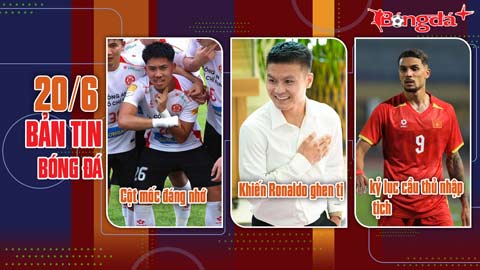 Bản tin 20/6: Quang Hải khiến Ronaldo ghen tị; ĐT Việt Nam gây chú ý với kỷ lục cầu thủ nhập tịch