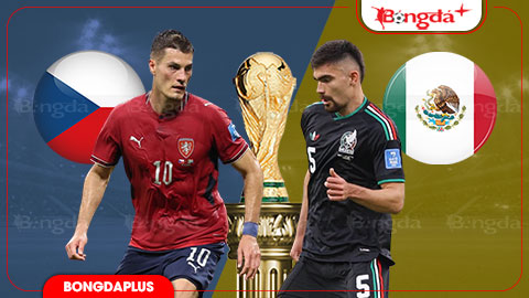 Nhận định bóng đá CH Séc vs Mexico, 08h00 ngày 25/6: El Tri duy trì đà hưng phấn