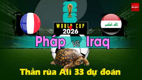 Thần Rùa Ali 33 dự đoán: Pháp vs Iraq (Vòng bảng World Cup 2026)