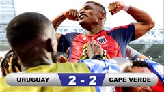 Kết quả Uruguay 2-2 Cape Verde: Trận cầu lịch sử