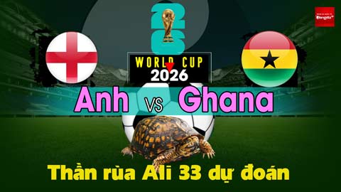 Thần Rùa Ali 33 dự đoán: Anh vs Ghana (Vòng bảng World Cup 2026)