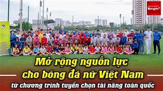 Mở rộng nguồn lực cho bóng đá nữ Việt Nam