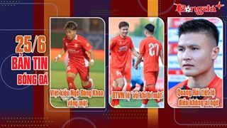  Bản tin 25/6: Quang Hải tiết lộ điều không ai ngờ'; Ngô Đăng Khoa vắng mặt ở buổi tập của ĐTVN