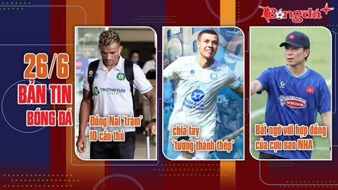 Bản tin 26/6: Nam Định chia tay “tường thành thép”; Bất ngờ với hợp đồng của cựu sao NHA với VFF.