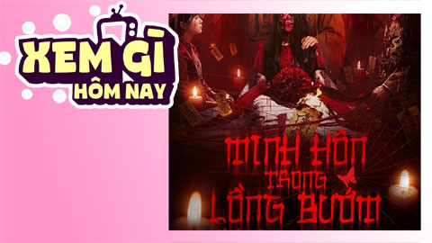 Lịch truyền hình, lịch phim chiếu rạp ngày 28/6: 'Minh Hôn Trong Lồng Bướm - bí mật đen tối của một gia tộc