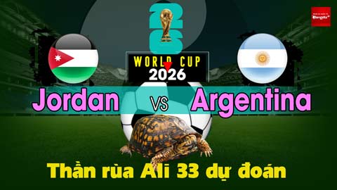 Thần Rùa Ali 33 dự đoán: Jordan vs Argentina (Vòng bảng World Cup 2026)