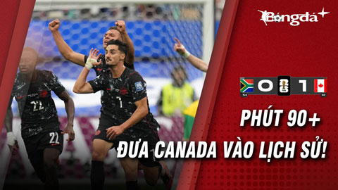 Phút bù giờ định đoạt lịch sử: Canada hạ Nam Phi, viết tiếp giấc mơ World Cup
