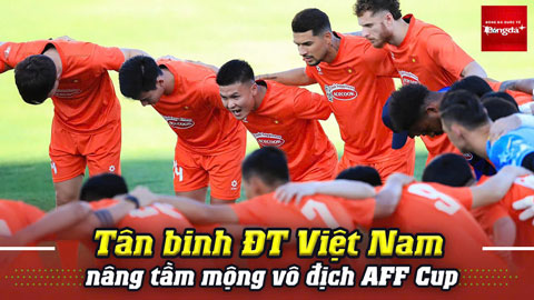  Tân binh ĐT Việt Nam nâng tầm mộng vô địch AFF Cup