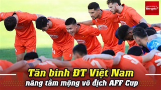  Tân binh ĐT Việt Nam nâng tầm mộng vô địch AFF Cup