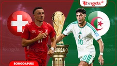 Nhận định bóng đá Thụy Sĩ vs Algeria, 10h00 ngày 3/7: Chính xác như 'đồng hồ Thụy Sĩ'