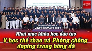 Khai mạc khóa học đào tạo Y học thể thao và phòng chống Doping  trong bóng đá lần thứ nhất năm 2026