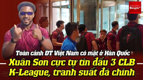 ĐT Việt Nam có mặt ở Hàn Quốc: Xuân Son cực tự tin đấu 3 CLB K-League, tranh suất đá chính