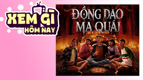 Lịch truyền hình, lịch phim chiếu rạp ngày 5/7: 'Đồng Dao Ma Quái' - Gieo xúc xắc là Quỷ xuất hiện