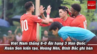  Việt Nam thắng 6-0 đội hạng 3 Hàn Quốc: Xuân Son kiến tạo, Hoàng Hên, Đình Bắc ghi bàn