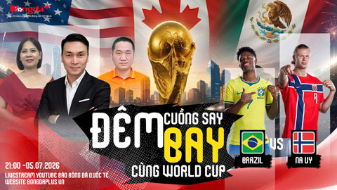 Trực tiếp trước trận Brazil vs Na Uy, Mexico vs Anh