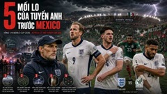 5 mối lo của đội tuyển Anh trước trận đấu với Mexico